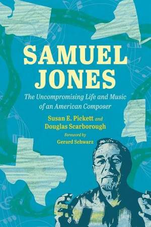 Samuel Jones: The Uncompromising Life and Music of an American Composer