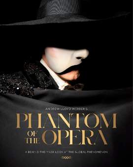 Andrew Lloyd Webber’s Phantom of the Opera: A Behind-The-Mask Look at the Global Phenomenon
