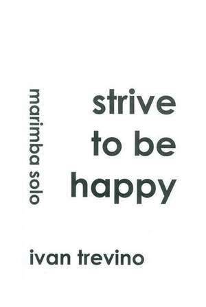 Trevino, I: Strive to be happy