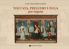 Carlo Alessandro Landini: Toccara, Preludio e Fuga Per Organo