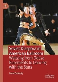 Soviet Diaspora in American Ballroom: Waltzing from Odesa Basements to Dancing with the Stars