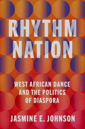 Rhythm Nation: West African Dance and the Politics of Diaspora