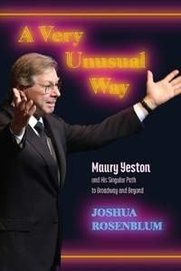 A Very Unusual Way: Maury Yeston and His Singular Path to Broadway and Beyond