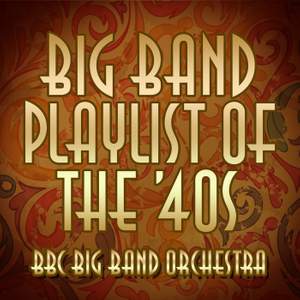 Big Band Playlist of the 40's