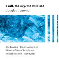 Douglas J. Cuomo: a raft, the sky, the wild sea - feat Joe Lovano