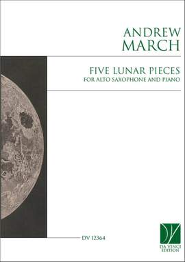 Andrew March: Five Lunar Pieces, for Alto Saxophone and Piano