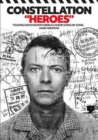 Constellation “Heroes”: Tracing David Bowie’s Berlin Album Song By Song