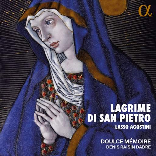 Lasso, Agostini: Lagrime di San Pietro (Alpha Classics) - MusicWeb