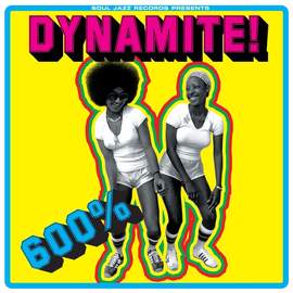 Soul Jazz Records Presents: 600% Dynamite! Ska, Soul, Rocksteady, Funk and Dub in Jamaica