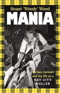 Mania: Tartan, Turmoil and My Life as a Bay City Roller