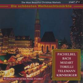 The Most Beautiful Christmas Markets - Pachelbel, Bach, Mozart, Torelli, Telemann & Kirnberger