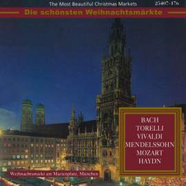The Most Beautiful Christmas Markets - Bach, Torelli, Vivaldi, Mendelssohn, Mozart & Haydn