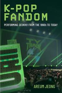 K-Pop Fandom: Performing Deokhu from the 1990s to Today