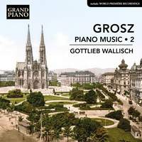 Grosz: Piano Music, Vol. 2