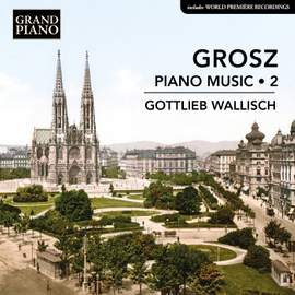 Wilhelm Grosz: Piano Music, Vol. 2