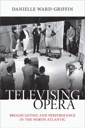 Televising Opera: Broadcasting and Performance in the North Atlantic