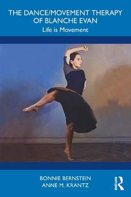 The Dance/Movement Therapy of Blanche Evan: Life is Movement