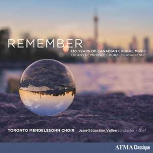 Remember: 130 Years of Canadian Choral Music
