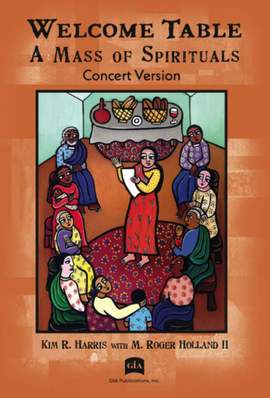 M. Roger Holland II: Welcome Table: A Mass of Spirituals, Concert Ed.