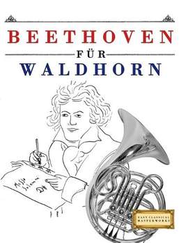 Beethoven für Waldhorn: 10 Leichte Stücke für Waldhorn Anfänger Buch