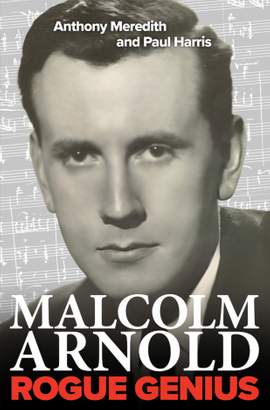 Malcolm Arnold: Rogue Genius