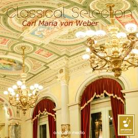 Classical Selection - Carl Maria von Weber: Ouvertures & Grand Polonese Brillante