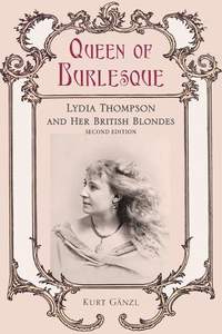 Queen of Burlesque: Lydia Thompson and Her British Blondes