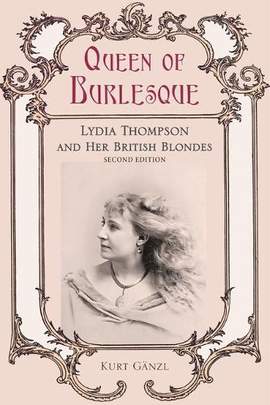 Queen of Burlesque: Lydia Thompson and Her British Blondes