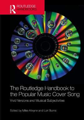 The Routledge Handbook to the Popular Music Cover Song: Vivid Versions and Musical Subjectivities