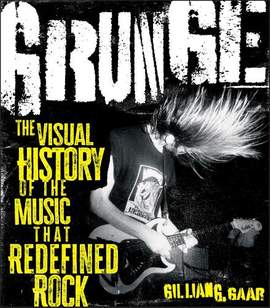 Grunge!: The Story of the Music That Redefined Rock