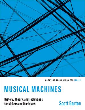 Musical Machines: History, Theory, and Techniques for Makers and Musicians