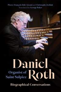 Daniel Roth, Organist of Saint-Sulpice: Biographical Conversations