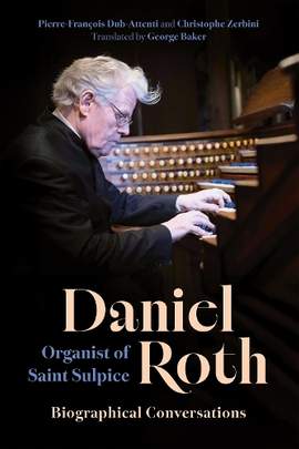 Daniel Roth, Organist of Saint-Sulpice: Biographical Conversations