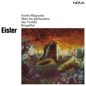 Eisler: Goethe-Rhapsodie / Mitte des Jahrhunderts / Das Vorbild / Kriegsfibel
