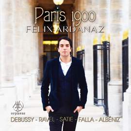 Paris 1900 - Debussy, Ravel, Satie, Falla, Albéniz - Félix Ardanaz