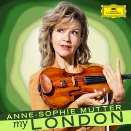 Anne-Sophie Mutter: My London