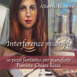 Interferenze multiple - 10 pezzi fantastici per Pianoforte - Pianista Chiara Rizza