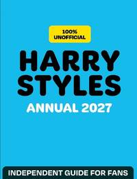 100% Unofficial Harry Styles Annual 2027