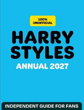 100% Unofficial Harry Styles Annual 2027