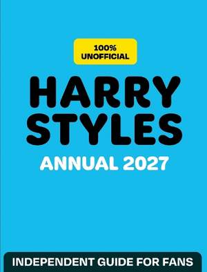 100% Unofficial Harry Styles Annual 2027