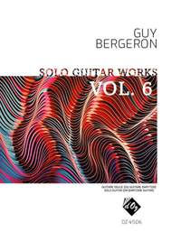 Guy Bergeron: Solo Guitar Works, vol. 6