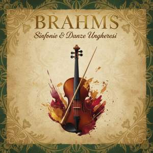 Brahms: Sinfonie & Danze Ungheresi