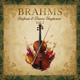 Brahms: Sinfonie & Danze Ungheresi vol.1