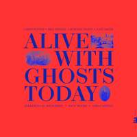 Alive With Ghosts Today