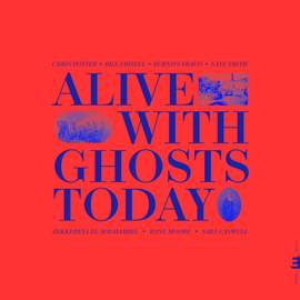 Alive With Ghosts Today