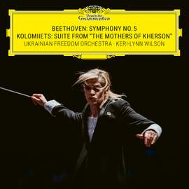 Beethoven: Symphony No. 5 – Kolomiiets: Suite from 'The Mothers of Kherson'