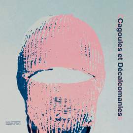 Cagoules et Décalcomanies