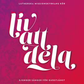 Liv att dela – Lutherska missionskyrkans kör sjunger sånger för gudstjänst