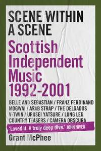 Scene Within A Scene: Scottish Independent Music 1992-2001
