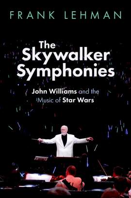 The Skywalker Symphonies: John Williams and the Music of Star Wars